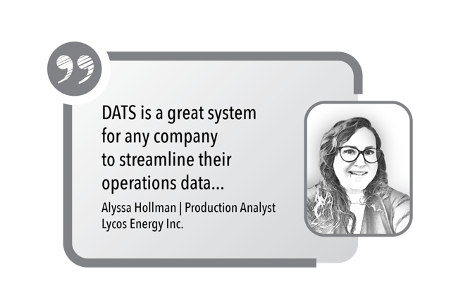 DATS is a great system for any company to streamline their operations data... - Production Analyst